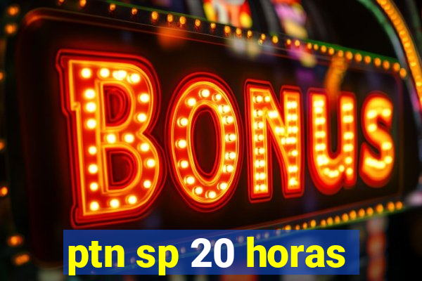 ptn sp 20 horas